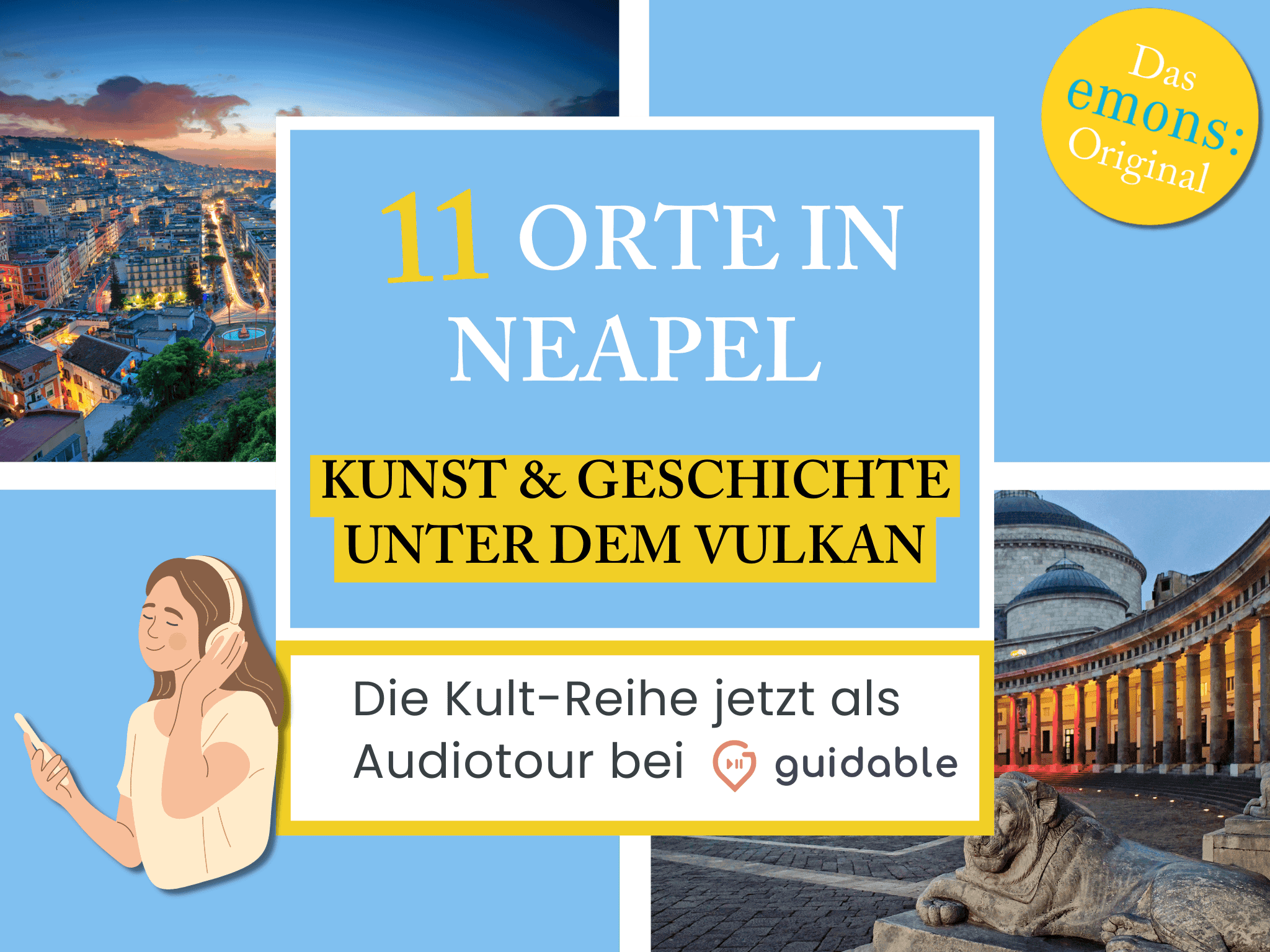 11 Orte in Neapel Kunst & Geschichte
unter dem Vulkan
