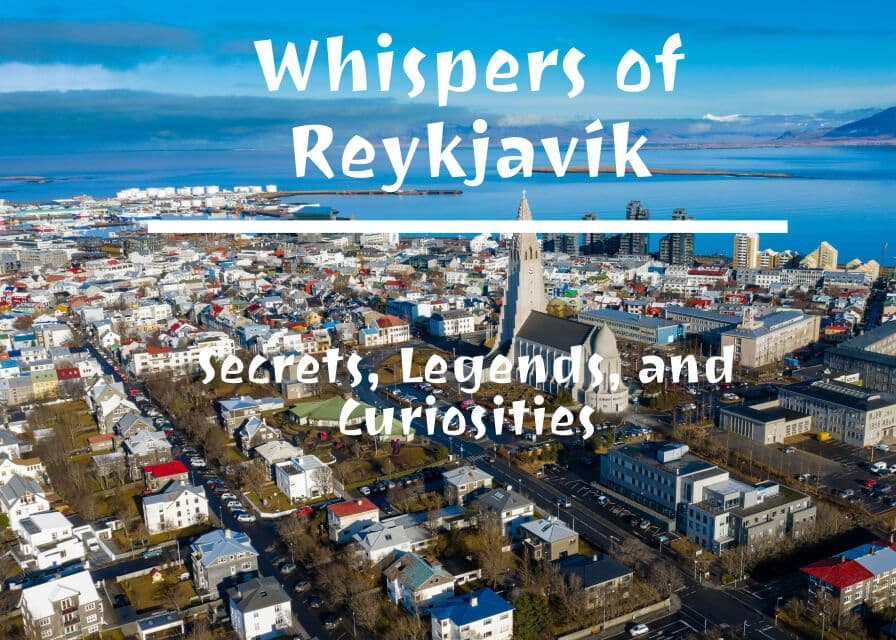Whispers of Reykjavík: Secrets, Legends, and Curiosities