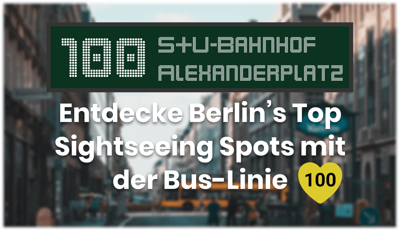 Bus 100 - Eine Tour durch Berlin mit den öffentlichen Verkehrsmitteln