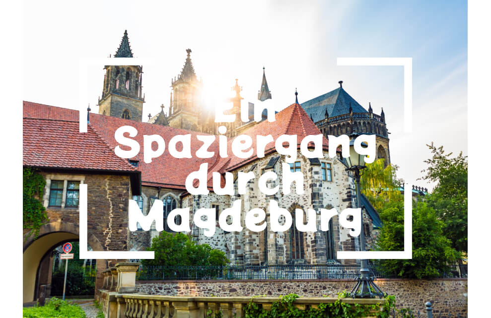 Ein Spaziergang durch Magdeburg