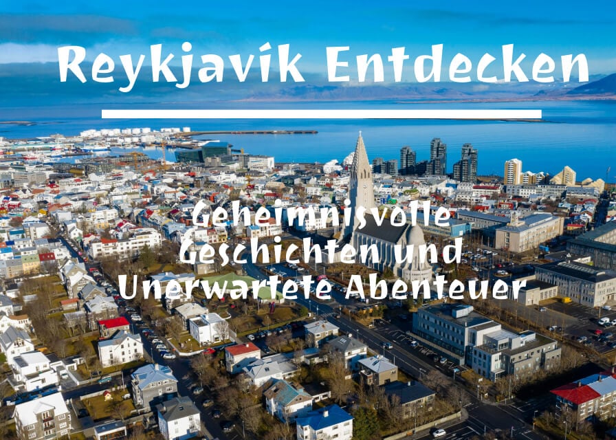 Reykjavík Entdecken: Geheimnisvolle Geschichten und Unerwartete Abenteuer