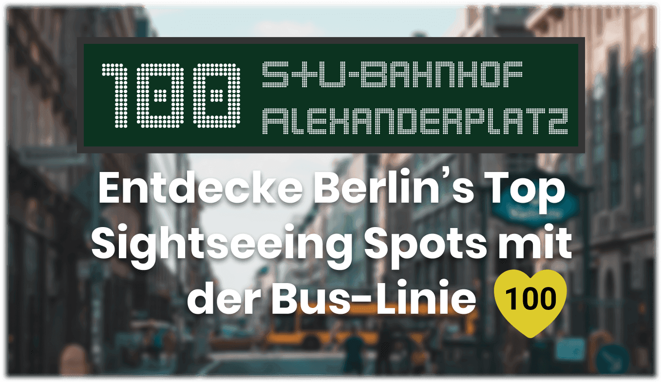 Bus 100 - Eine Tour durch Berlin mit den öffentlichen Verkehrsmitteln